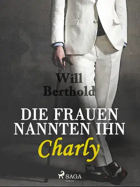 Berthold |  Die Frauen nannten ihn Charly | eBook | Sack Fachmedien