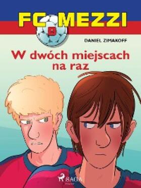 Zimakoff |  FC Mezzi 8 - W dwóch miejscach na raz | eBook | Sack Fachmedien