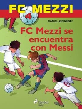 Zimakoff |  FC Mezzi 4: FC Mezzi se encuentra con Messi | eBook | Sack Fachmedien