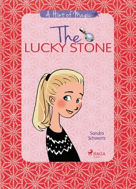 Schwartz |  The Lucky Stone: A heartwarming story about growing up, friendship, and the little sparks of magic all around you | eBook | Sack Fachmedien