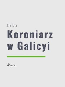 Lam |  Koroniarz w Galicyi | eBook | Sack Fachmedien