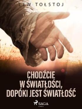 Tolstoj |  Chodzcie w swiatlosci,¿dopóki jest swiatlosc | eBook | Sack Fachmedien