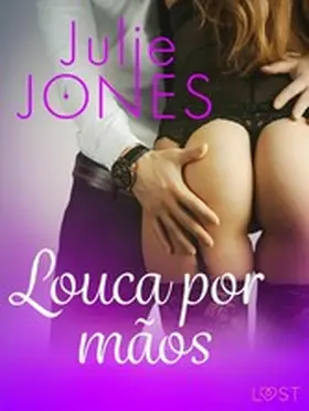 Jones |  Louca por mãos - Conto Erótico | eBook | Sack Fachmedien