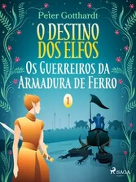 Gotthardt |  O Destino dos Elfos 1: Os Guerreiros da Armadura de Ferro | eBook | Sack Fachmedien