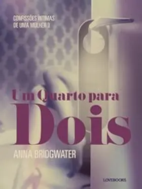 Bridgwater |  Um Quarto para Dois - Confissões Íntimas de uma Mulher 3 | eBook | Sack Fachmedien