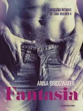 Bridgwater |  Fantasia - Confissões Íntimas de uma Mulher 4 | eBook | Sack Fachmedien