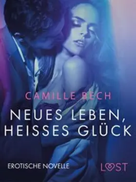 Bech |  Neues Leben, heißes Glück: Erotische Novelle | eBook | Sack Fachmedien