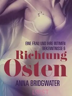 Bridgwater |  Richtung Osten - eine Frau und ihre intimen Bekenntnisse 6: Erotische Novelle | eBook | Sack Fachmedien