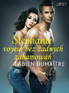 Dumaître |  Stephanie, voyeur bez zadnych zahamowan - opowiadanie erotyczne | eBook | Sack Fachmedien
