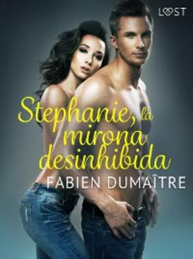 Dumaître |  Stephanie, la mirona desinhibida - Relato corto erótico | eBook | Sack Fachmedien