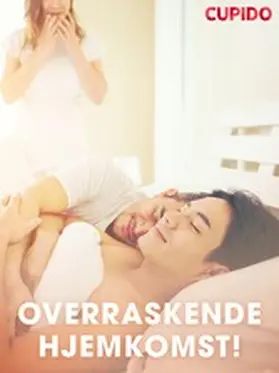 Cupido |  Overraskende hjemkomst! | eBook | Sack Fachmedien