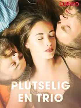 Cupido |  Plutselig en trio | eBook | Sack Fachmedien