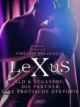Bégaudeau |  LeXuS: Ild & Legassov, die Partner - Eine erotische Dystopie | eBook | Sack Fachmedien