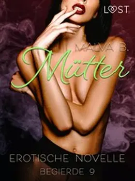 B. |  Begierde 9 - Mütter: Erotische Novelle | eBook | Sack Fachmedien