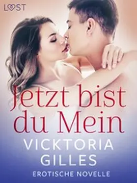 Gilles |  Jetzt bist du Mein - Erotische Novelle | eBook | Sack Fachmedien