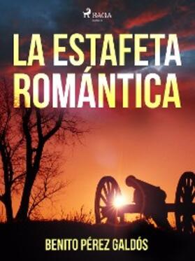 Pérez Galdós |  La estafeta romántica | eBook | Sack Fachmedien