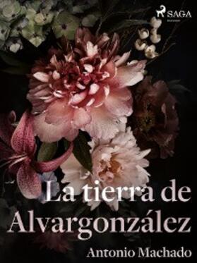 Machado |  La tierra de Alvargonzález | eBook | Sack Fachmedien