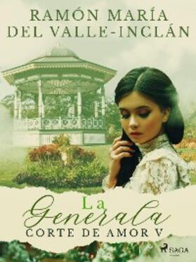 Del Valle-Inclán |  La Generala (Corte de Amor V) | eBook | Sack Fachmedien