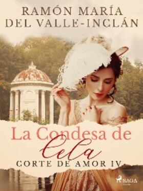 Del Valle-Inclán |  La Condesa de Cela (Corte de Amor IV) | eBook | Sack Fachmedien