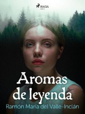 Valle-Inclán |  Aromas de leyenda | eBook | Sack Fachmedien