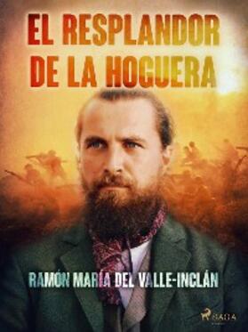 Del Valle-Inclán |  El resplandor de la hoguera | eBook | Sack Fachmedien
