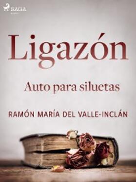 Del Valle-Inclán |  Ligazón. Auto para siluetas. | eBook | Sack Fachmedien