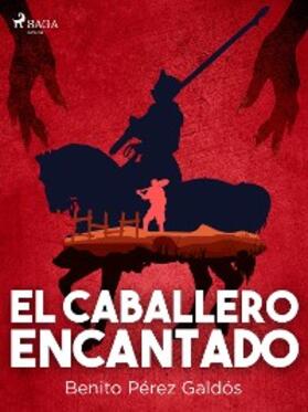 Pérez Galdós |  El caballero encantado | eBook | Sack Fachmedien