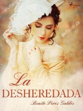 Pérez Galdós |  La desheredada | eBook | Sack Fachmedien