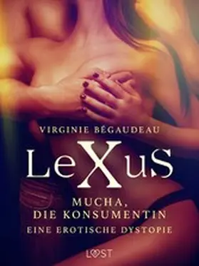 Bégaudeau |  LeXuS: Mucha, die Konsumentin - Eine erotische Dystopie | eBook | Sack Fachmedien