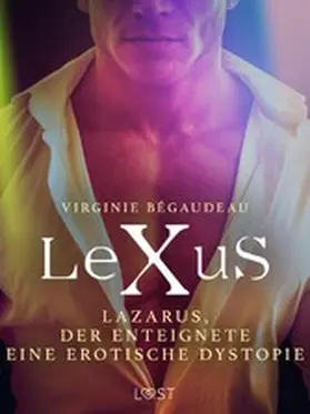 Bégaudeau |  LeXuS: Lazarus, der Enteignete - Eine erotische Dystopie | eBook | Sack Fachmedien