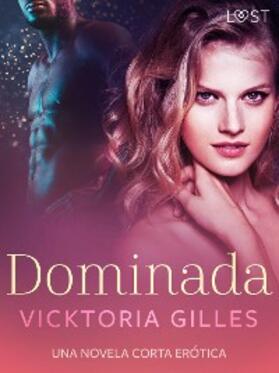 Gilles |  Dominada - una novela corta erótica | eBook | Sack Fachmedien