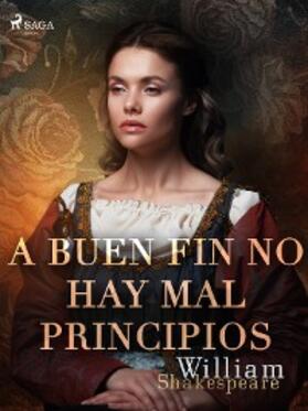 Shakespeare |  A buen fin no hay mal principios | eBook | Sack Fachmedien