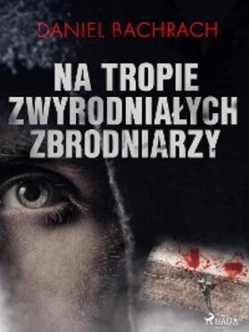 Bachrach |  Na tropie zwyrodnialych zbrodniarzy | eBook | Sack Fachmedien
