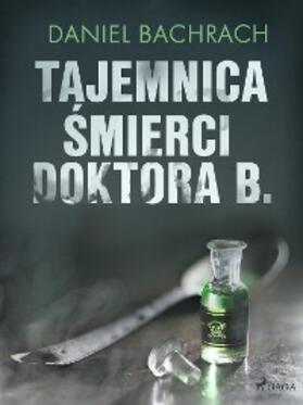Bachrach |  Tajemnica smierci doktora B. | eBook | Sack Fachmedien