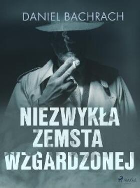 Bachrach |  Niezwykla zemsta wzgardzonej | eBook | Sack Fachmedien