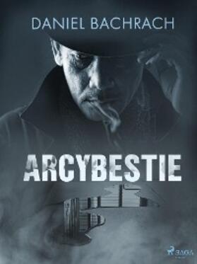 Bachrach |  Arcybestie | eBook | Sack Fachmedien