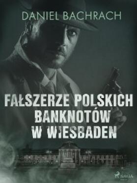 Bachrach |  Falszerze polskich banknotów w Wiesbaden | eBook | Sack Fachmedien