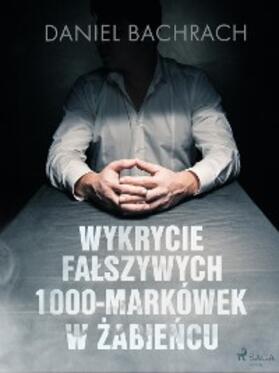 Bachrach |  Wykrycie falszywych 1000-markówek w Zabiencu | eBook | Sack Fachmedien