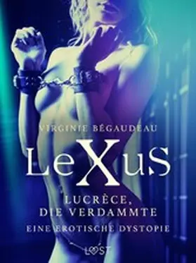Bégaudeau |  LeXuS: Lucrèce, die Verdammte - Eine erotische Dystopie | eBook | Sack Fachmedien