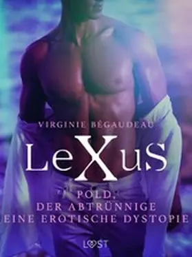 Bégaudeau |  LeXuS: Pold, der Abtrünnige - Eine erotische Dystopie | eBook | Sack Fachmedien