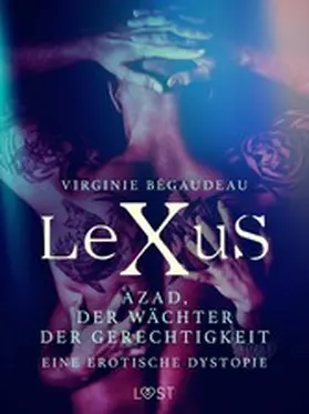 Bégaudeau |  LeXuS: Azad, der Wächter der Gerechtigkeit - Eine erotische Dystopie | eBook | Sack Fachmedien