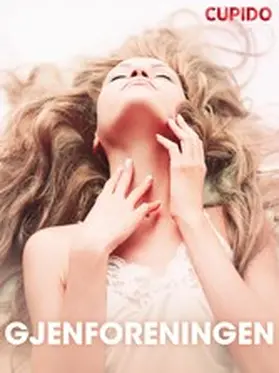 Cupido |  Gjenforeningen - erotiske noveller | eBook | Sack Fachmedien