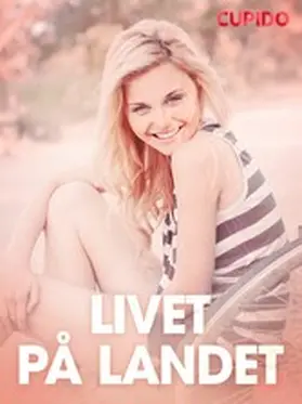 Cupido |  Livet på landet - erotiske noveller | eBook | Sack Fachmedien