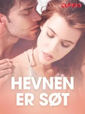 Cupido |  Hevnen er søt - erotiske noveller | eBook | Sack Fachmedien