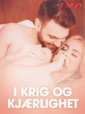 Cupido |  I krig og kjærlighet - erotiske noveller (NO) | eBook | Sack Fachmedien