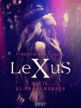 Bégaudeau |  LeXuS : Satie, el Praegressus | eBook | Sack Fachmedien
