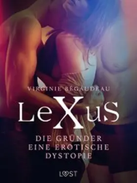 Bégaudeau |  LeXuS: Die Gründer - Eine erotische Dystopie | eBook | Sack Fachmedien