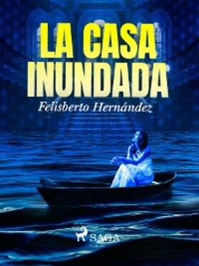 Hernández |  La casa inundada | eBook | Sack Fachmedien