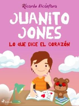 Alcántara |  Juanito Jones - Lo que dice el corazón | eBook | Sack Fachmedien