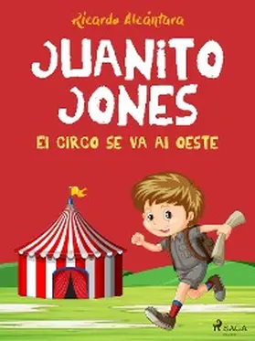 Alcántara |  Juanito Jones - El circo se va al oeste | eBook | Sack Fachmedien